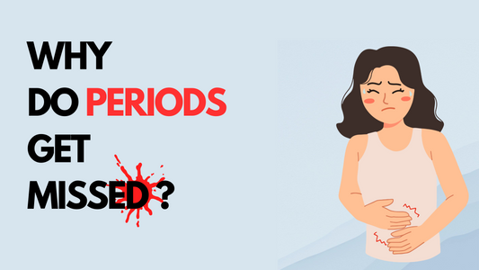WHY DO PERIODS GET MISSED ? - Causes and Solutions